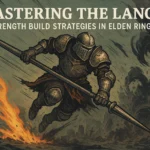 Mastering the Lance: A Comprehensive Strength Build Guide for Elden Ring